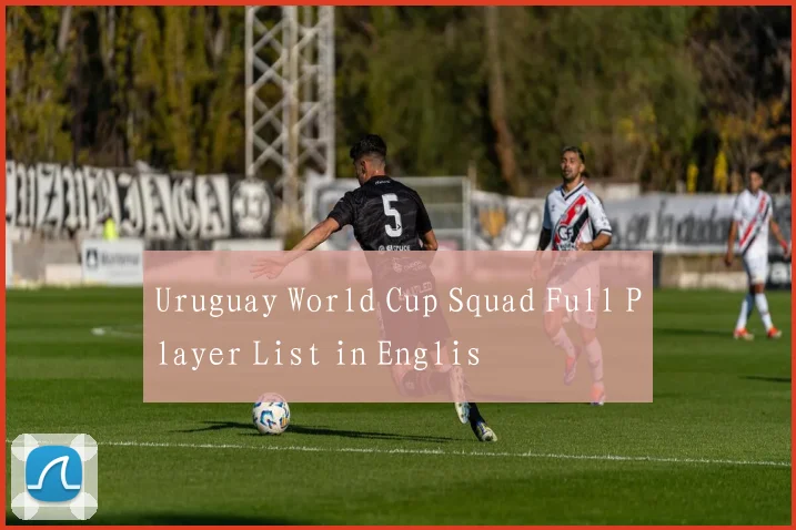 Uruguay World Cup Squad Full Player List in Englis